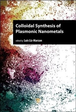 Colloidal Synthesis of Plasmonic Nanometals (Hardcover)