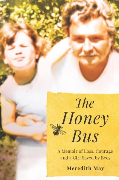 The Honey Bus: A Memoir of Loss, Courage and a Girl Saved by Bees (Paperback, Reissue)