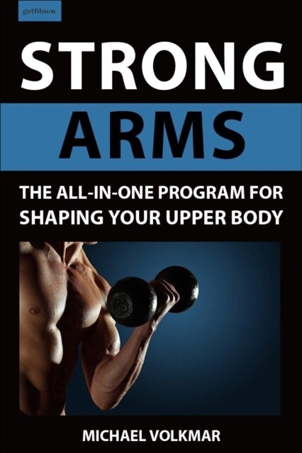 Strong Arms: The All-In-One Program for Shaping Your Upper Body (Paperback)