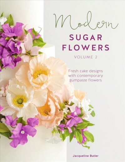 Modern Sugar Flowers Volume 2 : Fresh Cake Designs with Contemporary Gumpaste Flowers (Paperback)