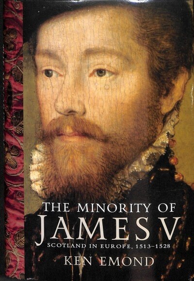 The Minority of James V : Scotland in Europe, 1513-1528 (Hardcover)