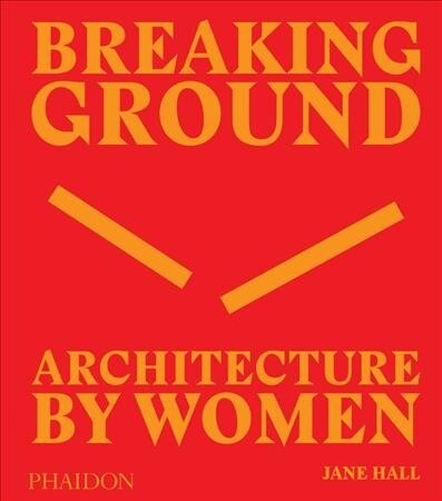 Breaking Ground : Architecture by Women (Hardcover)