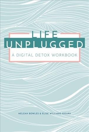 Life Unplugged: A Digital Detox Workbook (Paperback)