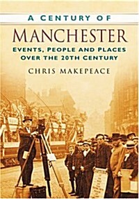 A Century of Manchester : Events, People and Places Over the 20th Century (Paperback)