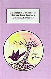 Can Muslims and Christians Resolve Their Religious and Social Conflicts? (Hardcover)