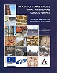 The Atlas of Climate Change Impact on European Cultural Heritage : Scientific Analysis and Management Strategies (Paperback)