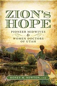 Zions Hope: Pioneer Midwives & Women Doctors of Utah (Paperback)