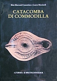 Catacomba Di Commodilla: Lucerne Ed Altri Materiali Dalle Gallerie 1, 8, 13 (Hardcover)