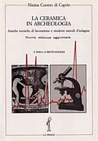 Ceramica in Archeologia 2: Antiche Tecniche Di Lavorazione E Moderni Metodi Di Indagine. Nuova Edizione Ampliata (Hardcover)