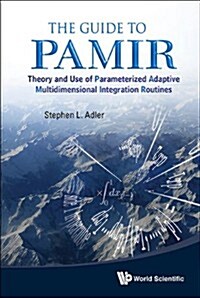 Guide to Pamir, The: Theory and Use of Parameterized Adaptive Multidimensional Integration Routines (Paperback)