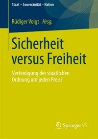 Sicherheit versus Freiheit : Verteidigung der staatlichen Ordnung um jeden Preis?