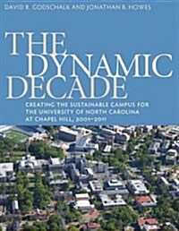 The Dynamic Decade: Creating the Sustainable Campus for the University of North Carolina at Chapel Hill, 2001-2011 (Paperback)