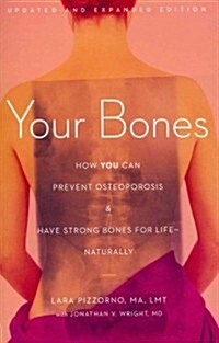Your Bones: How You Can Prevent Osteoporosis and Have Strong Bones for Life--Naturally (Paperback, Updated, Expand)
