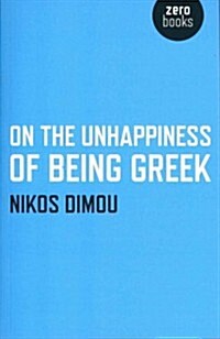 On the Unhappiness of Being Greek (Paperback)