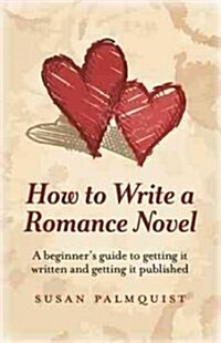How To Write a Romance Novel – A beginner`s guide to getting it written and getting it published (Paperback)