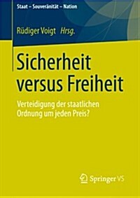 Sicherheit Versus Freiheit: Verteidigung Der Staatlichen Ordnung Um Jeden Preis? (Paperback, 2012)