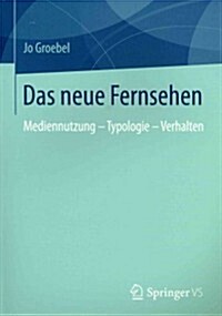 Das Neue Fernsehen: Mediennutzung - Typologie - Verhalten (Paperback, 2014)