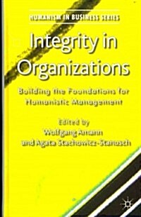 Integrity in Organizations : Building the Foundations for Humanistic Management (Hardcover)