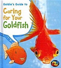 Goldies Guide to Caring for Your Goldfish (Library Binding)