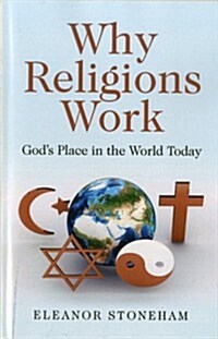 Why Religions Work – God`s Place in the World Today (Paperback)