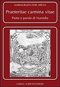 Praeteritae Carmina Vitae: Pietre E Parole Di Numidia (Numidia Meridionale) (Paperback)