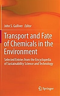 Transport and Fate of Chemicals in the Environment: Selected Entries from the Encyclopedia of Sustainability Science and Technology (Hardcover, 2012)