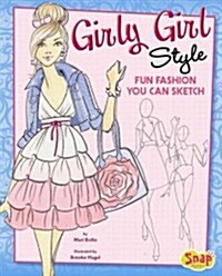 Girly Girl Style: Fun Fashions You Can Sketch (Hardcover)