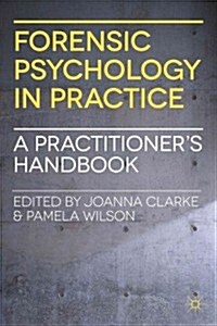 Forensic Psychology in Practice : A Practitioners Handbook (Paperback)