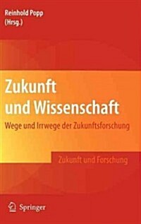 Zukunft Und Wissenschaft: Wege Und Irrwege Der Zukunftsforschung (Hardcover, 2012)