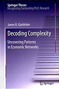 Decoding Complexity: Uncovering Patterns in Economic Networks (Hardcover, 2013)