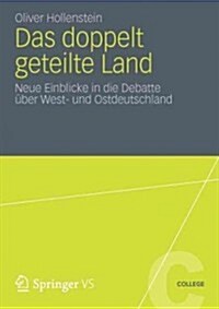 Das Doppelt Geteilte Land: Neue Einblicke in Die Debatte ?er West- Und Ostdeutschland (Paperback, 2012)