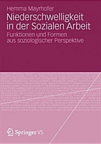 Niederschwelligkeit in Der Sozialen Arbeit: Funktionen Und Formen Aus Soziologischer Perspektive (Paperback, 2012)