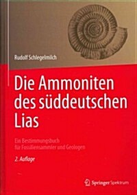 Die Ammoniten Des S?deutschen Lias: Ein Bestimmungsbuch F? Fossiliensammler Und Geologen (Hardcover, 2, 2. Aufl. 1992.)