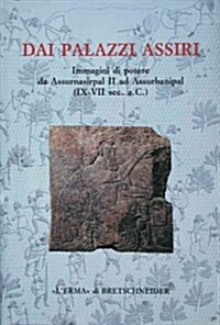 Dai Palazzi Assiri Immagini Di Potere Da Assurnasirpal II Ad Assurbanipal (IX-VII SEC AC): Catalogo Della Mostra. Roma 1995. Palazzo Delle Esposizioni (Hardcover)