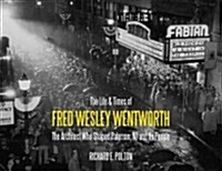 The Life and Times of Fred Wesley Wentworth: The Architect Who Shaped Paterson, NJ and Its People (Hardcover)