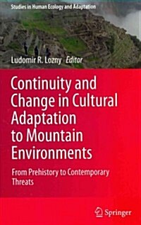 Continuity and Change in Cultural Adaptation to Mountain Environments: From Prehistory to Contemporary Threats (Hardcover, 2013)