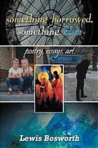 Something Borrowed, Something Blue: Poetry, Essays, Art (Hardcover)