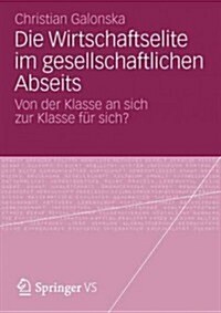 Die Wirtschaftselite Im Gesellschaftlichen Abseits: Von Der Klasse an Sich Zur Klasse F? Sich? (Paperback, 2012)