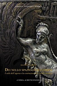 Dei Nello Spazio Degli Uomini: I Culti Dellagora E La Costruzione Di Corinto Arcaica (Paperback)