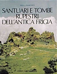Santuari E Tombe Rupestri Dellantica Frigia: E Unindagine Sulle Tombe Della Licia (Hardcover)