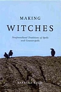 Making Witches: Newfoundland Traditions of Spells and Counterspells (Paperback)