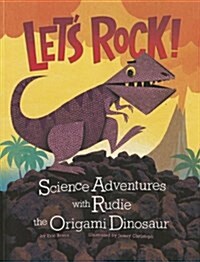 Lets Rock!: Science Adventures with Rudie the Origami Dinosaur (Paperback)