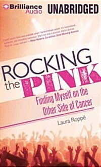 Rocking the Pink: Finding Myself on the Other Side of Cancer (MP3 CD)