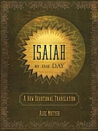 Isaiah by the Day : A New Devotional Translation (Hardcover)