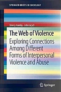 The Web of Violence: Exploring Connections Among Different Forms of Interpersonal Violence and Abuse (Paperback, 2013)