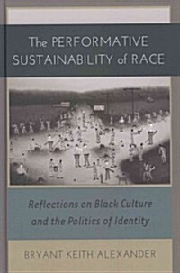 The Performative Sustainability of Race: Reflections on Black Culture and the Politics of Identity (Hardcover, 2)