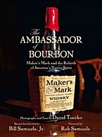 The Ambassador of Bourbon: Makers Mark and the Rebirth of Americas Native Spirit (Hardcover)