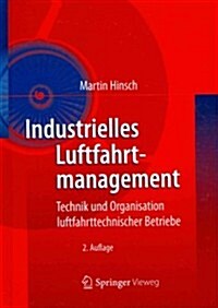 Industrielles Luftfahrtmanagement: Technik Und Organisation Luftfahrttechnischer Betriebe (Hardcover, 2, 2., Uberarb. Un)