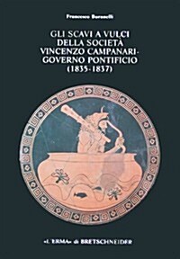 Gli Scavi a Vulci Della Societa Vincenzo Campanari: Governo Pontificio (1835-1837) (Hardcover)