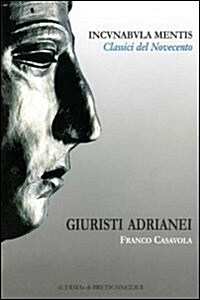 Giuristi Adrianei: Incunabula Mentis, Classici del Novecento, 6 (Paperback)